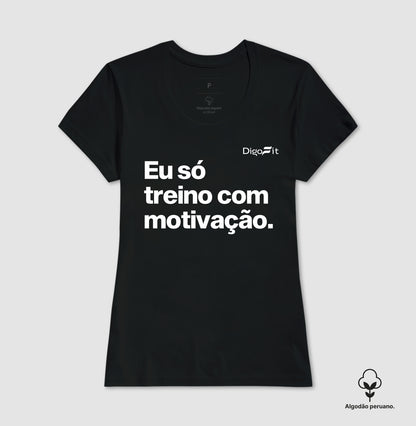 CAMISETA ALGODÃO PERUANO ACADEMIA EU SÓ TREINO COM MOTIVAÇÃO
