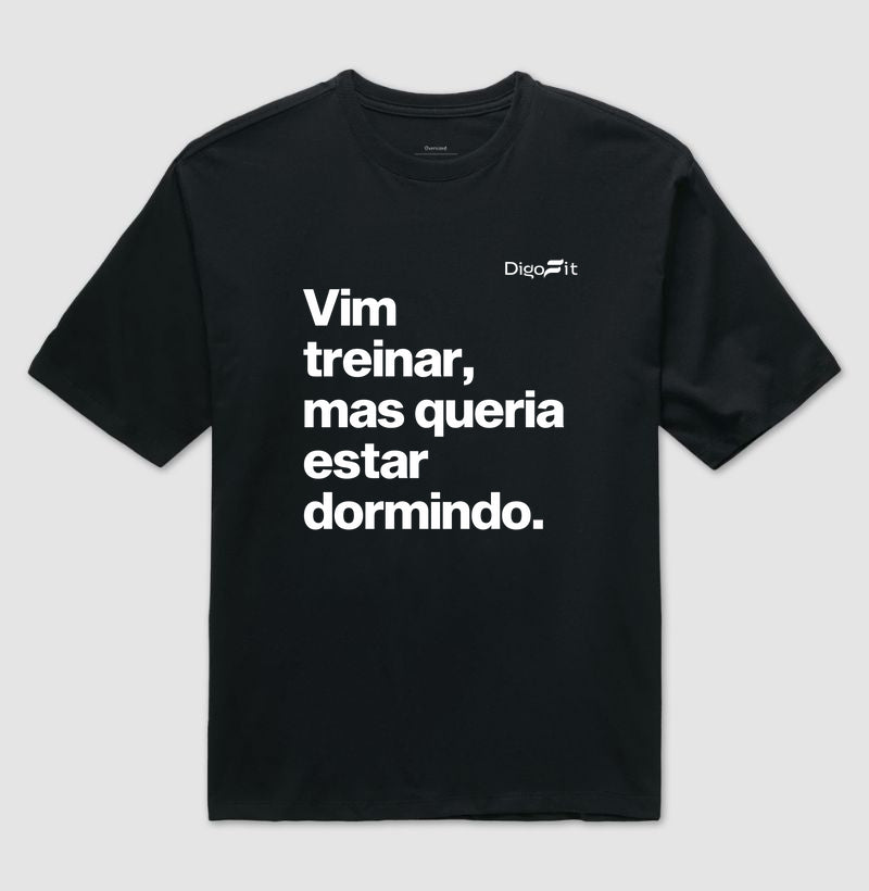 OVERSIZED ACADEMIA VIM TREINAR MAS QUERIA ESTAR DORMINDO