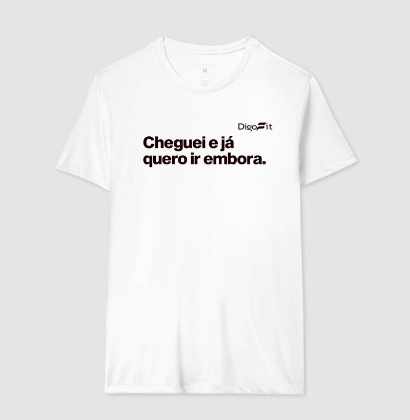 CAMISETA ACADEMIA CHEGUEI E JÁ QUERO IR EMBORA