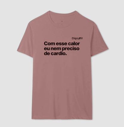 CAMISETA ACADEMIA COM ESSE CALOR NEM PRECISO DE CÁRDIO