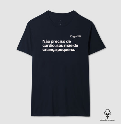 CAMISETA ALGODÃO PERUANO ACADEMIA NÃO PRECISO DE CARDIO SOU MÃE