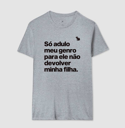 CAMISETA SÓ ADULO MEU GENRO PARA ELE NÃO DEVOLVER MINHA FILHA