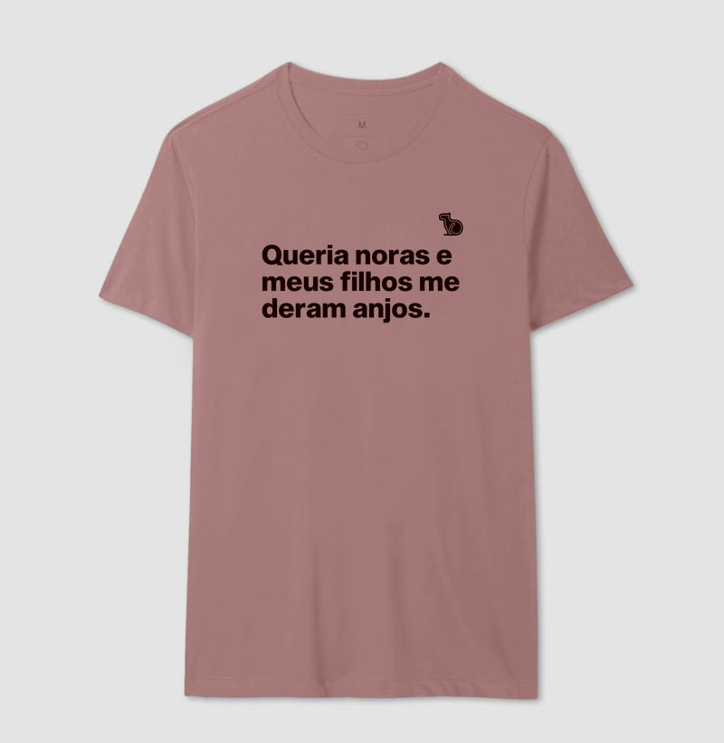CAMISETA QUERIA NORAS E MEUS FILHOS ME DERAM ANJOS