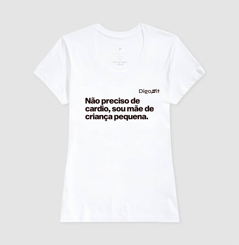 CAMISETA ACADEMIA NÃO PRECISO DE CARDIO SOU MÃE