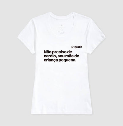 CAMISETA ACADEMIA NÃO PRECISO DE CARDIO SOU MÃE