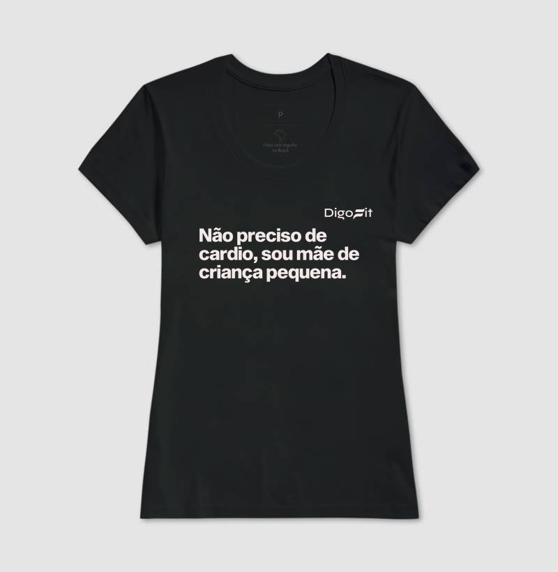 CAMISETA ACADEMIA NÃO PRECISO DE CARDIO SOU MÃE