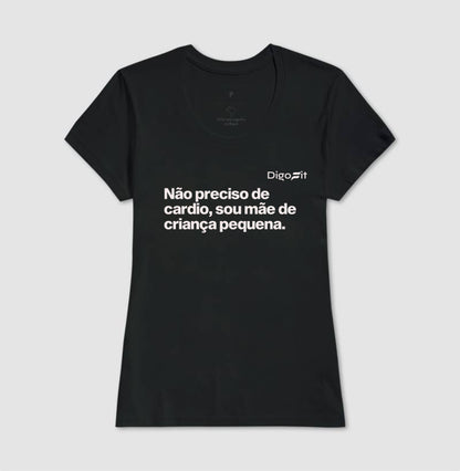 CAMISETA ACADEMIA NÃO PRECISO DE CARDIO SOU MÃE