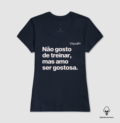 CAMISETA ALGODÃO PERUANO ACADEMIA NÃO GOSTO DE TREINAR MAS AMO SER GOSTOSA