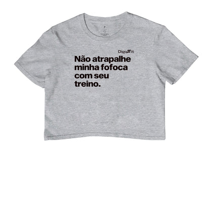 CROPPED ACADEMIA NÃO ATRAPALHE MINHA FOFOCA COM SEU TREINO