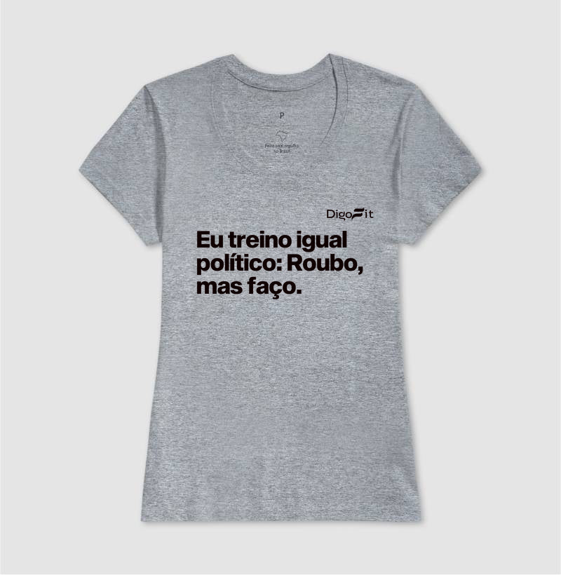 CAMISETA ACADEMIA EU TREINO IGUAL POLÍTICO