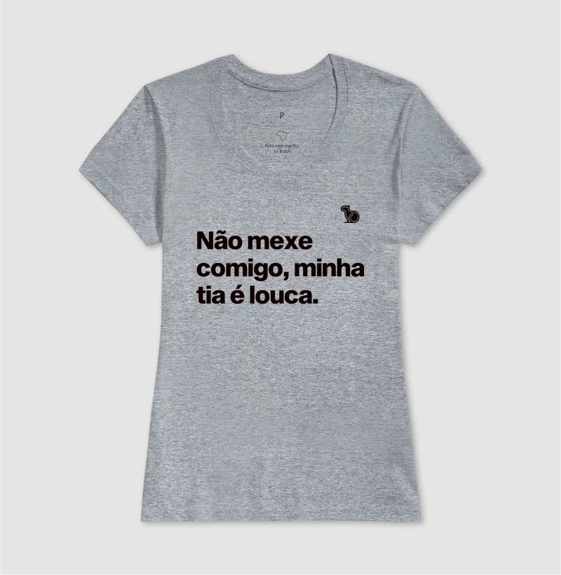 CAMISETA ADULTO NÃO MEXE COMIGO MINHA TIA É LOUCA