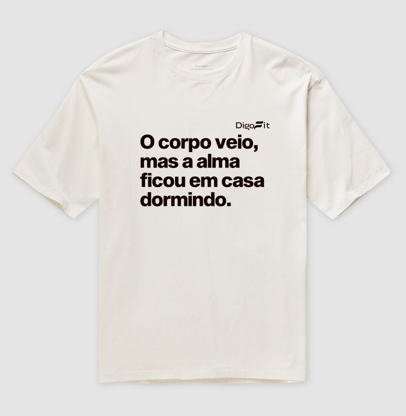 O CORPO VEIO MAS A ALMA FICOU EM CASA