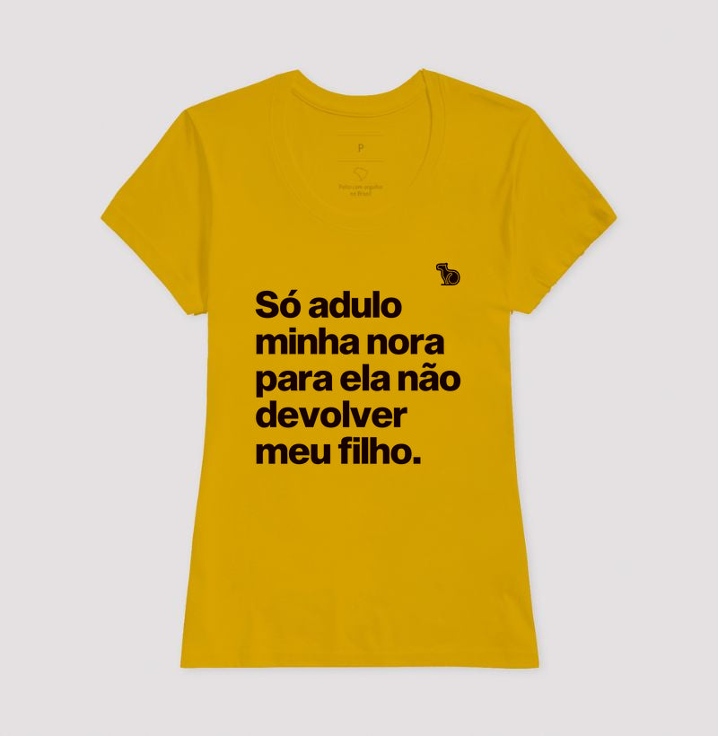 CAMISETA SÓ ADULO MINHA NORA PARA ELA NÃO DEVOLVER MEU FILHO