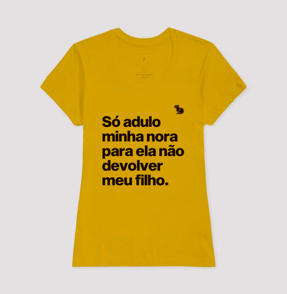 CAMISETA SÓ ADULO MINHA NORA PARA ELA NÃO DEVOLVER MEU FILHO