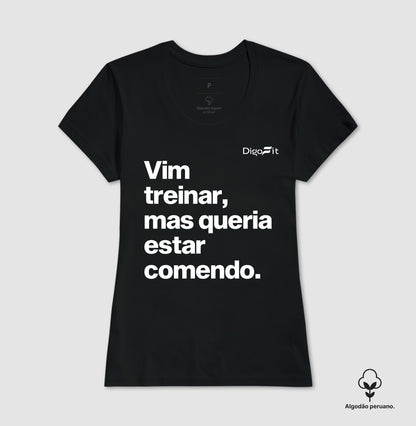 CAMISETA ALGODÃO PERUANO ACADEMIA VIM TREINAR MAS QUERIA ESTAR COMENDO