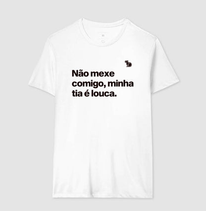 CAMISETA ADULTO NÃO MEXE COMIGO MINHA TIA É LOUCA