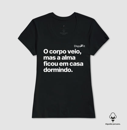 CAMISETA ALGODÃO PERUANO ACADEMIA O CORPO VEIO MAS A ALMA FICOU EM CASA