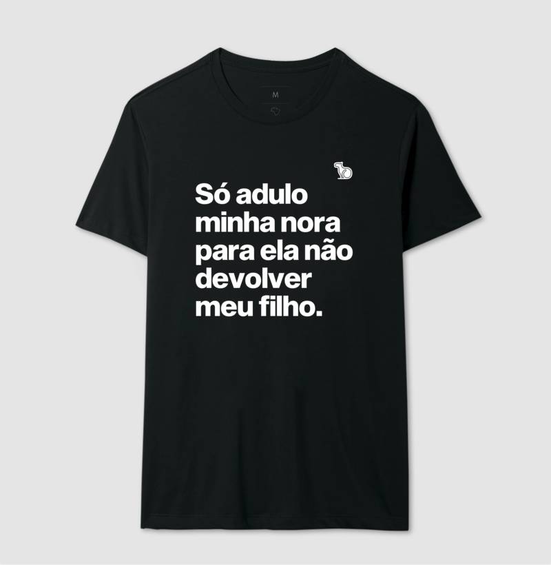 CAMISETA SÓ ADULO MINHA NORA PARA ELA NÃO DEVOLVER MEU FILHO
