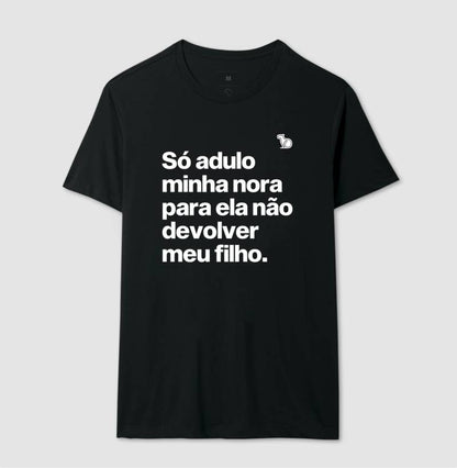 CAMISETA SÓ ADULO MINHA NORA PARA ELA NÃO DEVOLVER MEU FILHO