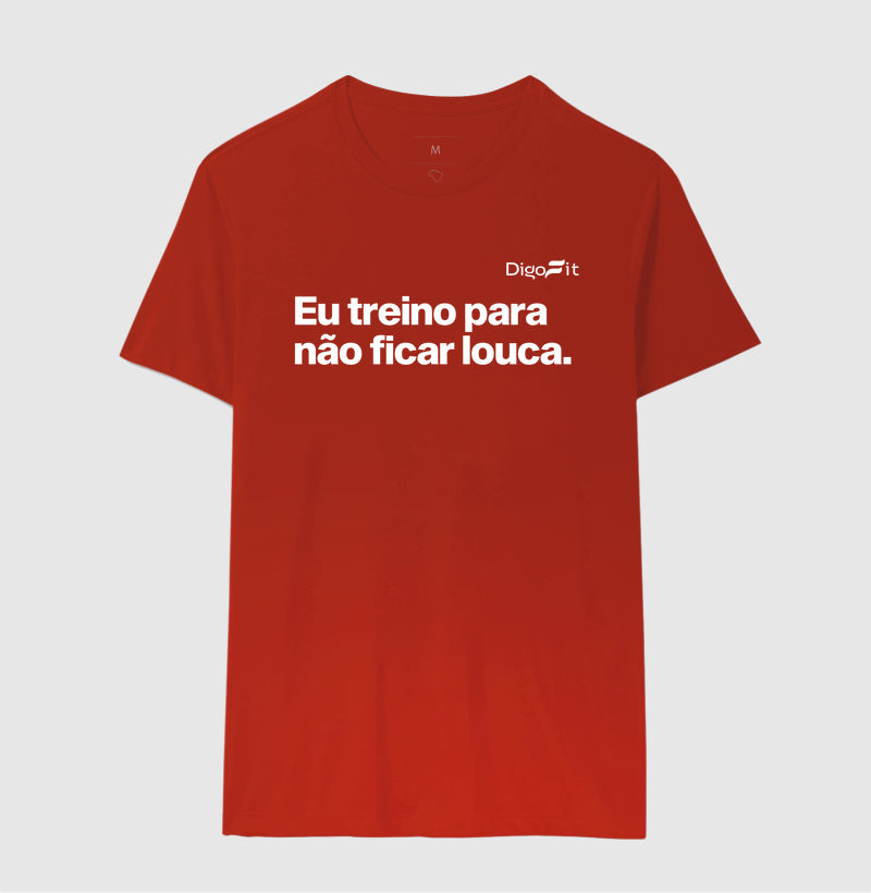 CAMISETA ACADEMIA EU TREINO PARA NÃO FICAR LOUCA