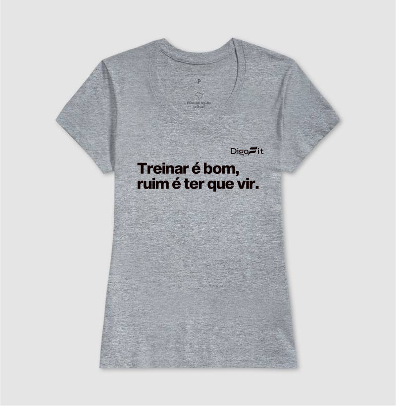 CAMISETA ACADEMIA TREINAR É BOM RUIM É TER QUE VIR