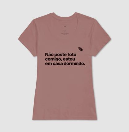 CAMISETA NÃO POSTE FOTO COMIGO ESTOU EM CASA DORMINDO