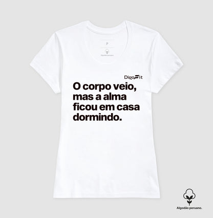 CAMISETA ALGODÃO PERUANO ACADEMIA O CORPO VEIO MAS A ALMA FICOU EM CASA