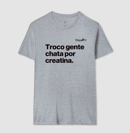 CAMISETA ACADEMIA TROCO GENTE CHATA POR CREATINA