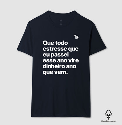 CAMISETA ALGODÃO PERUANO ANO NOVO QUE TODO ESTRESSE VIRE DINHEIRO