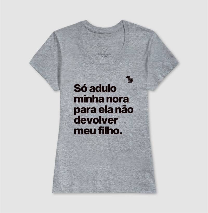 CAMISETA SÓ ADULO MINHA NORA PARA ELA NÃO DEVOLVER MEU FILHO