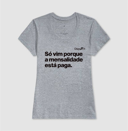 CAMISETA ACADEMIA SÓ VIM PORQUE A MENSALIDADE ESTÁ PAGA