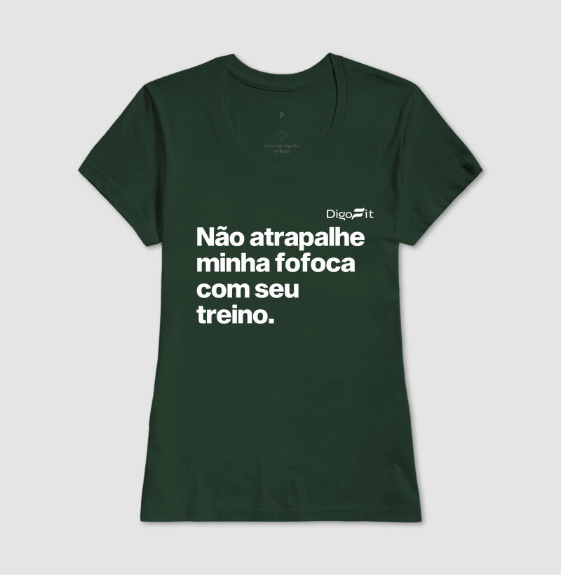 CAMISETA ACADEMIA NÃO ATRAPALHE MINHA FOFOCA COM SEU TREINO