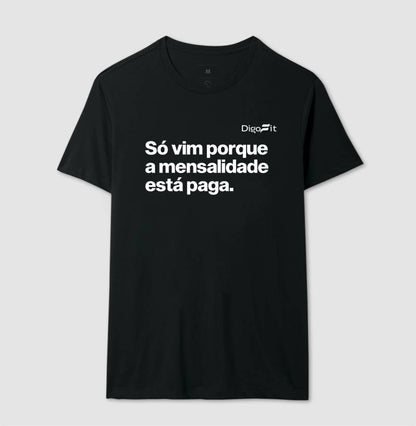 CAMISETA ACADEMIA SÓ VIM PORQUE A MENSALIDADE ESTÁ PAGA