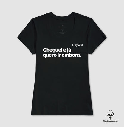 CAMISETA ALGODÃO PERUANO ACADEMIA CHEGUEI E JÁ QUERO IR EMBORA