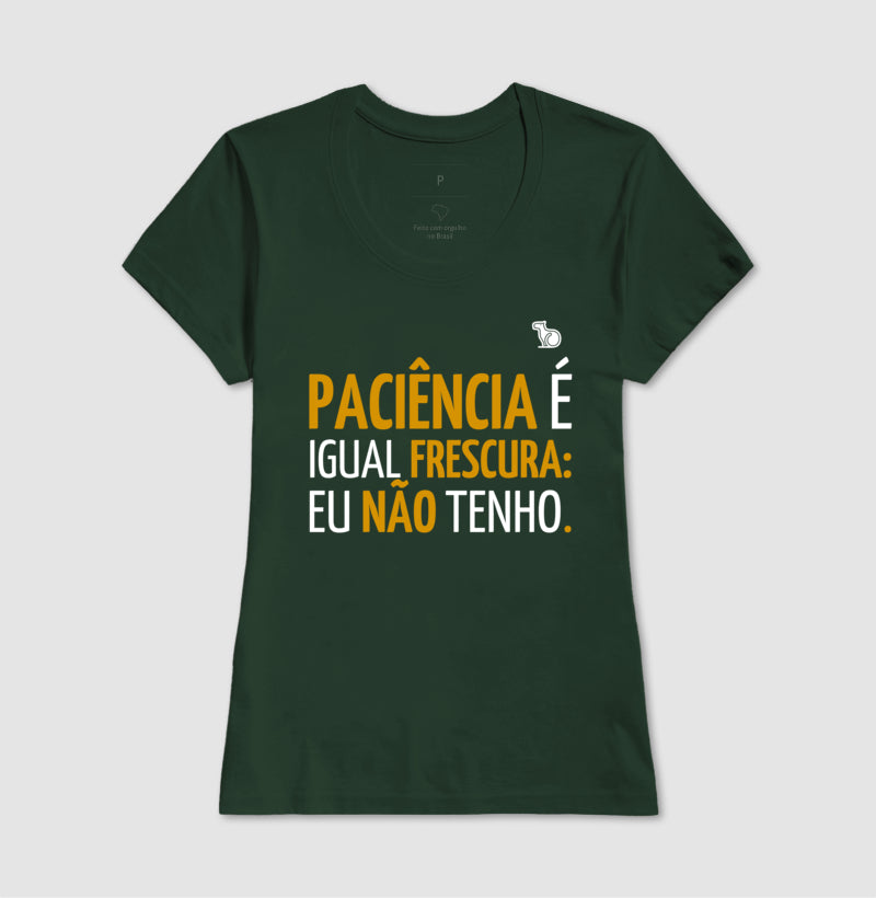 CAMISETA PACIÊNCIA É IGUAL FRESCURA