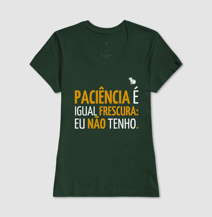 CAMISETA PACIÊNCIA É IGUAL FRESCURA