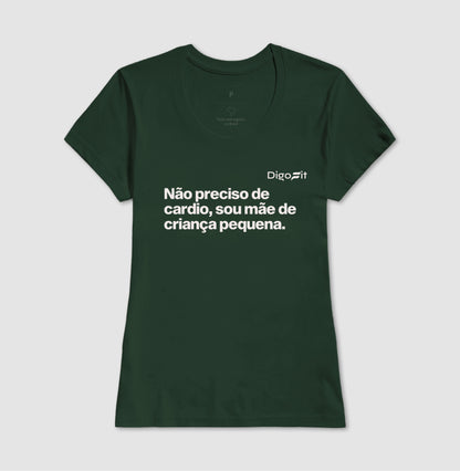 CAMISETA ACADEMIA NÃO PRECISO DE CARDIO SOU MÃE