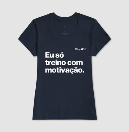 CAMISETA ACADEMIA EU SÓ TREINO COM MOTIVAÇÃO