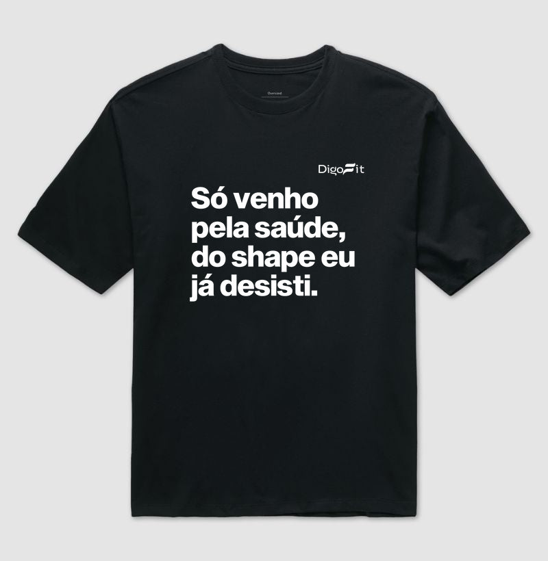 OVERSIZED ACADEMIA SÓ VENHO PELA SAÚDE