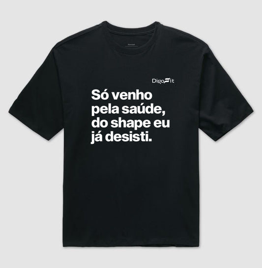OVERSIZED ACADEMIA SÓ VENHO PELA SAÚDE