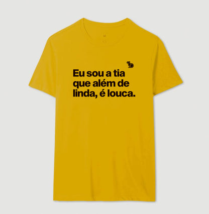CAMISETA EU SOU A TIA QUE ALÉM DE LINDA É LOUCA