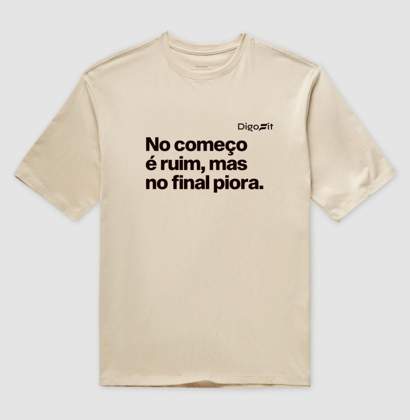 NO COMEÇO É RUIM MAS NO FINAL PIORA