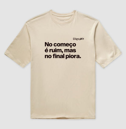 NO COMEÇO É RUIM MAS NO FINAL PIORA