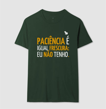 CAMISETA PACIÊNCIA É IGUAL FRESCURA