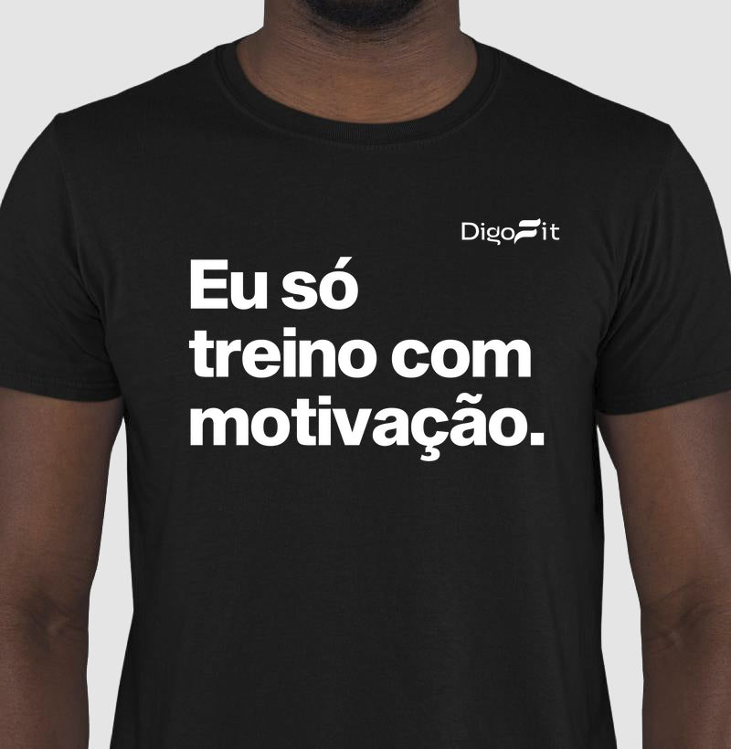 CAMISETA ACADEMIA EU SÓ TREINO COM MOTIVAÇÃO