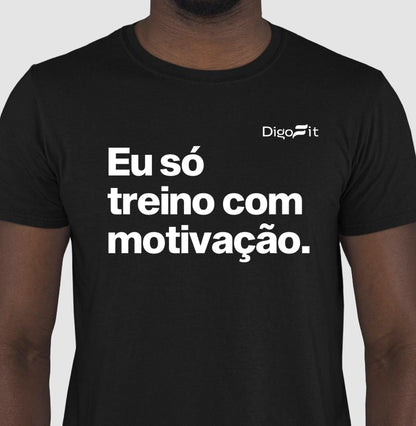 CAMISETA ACADEMIA EU SÓ TREINO COM MOTIVAÇÃO