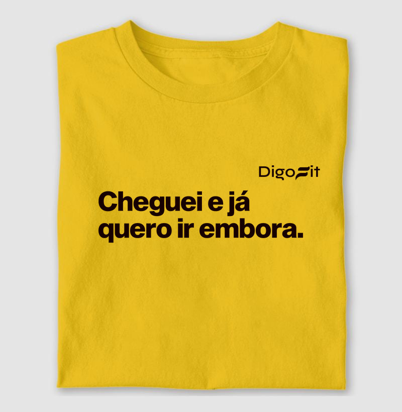 CAMISETA ACADEMIA CHEGUEI E JÁ QUERO IR EMBORA
