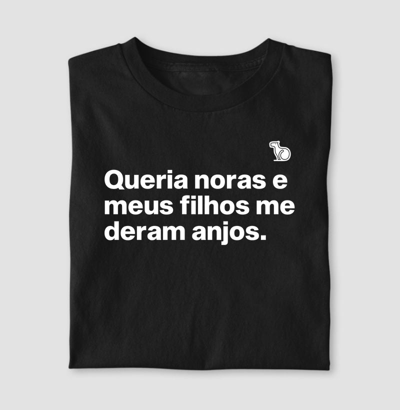 CAMISETA QUERIA NORAS E MEUS FILHOS ME DERAM ANJOS