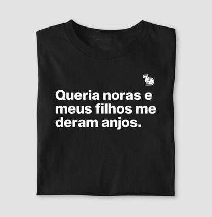 CAMISETA QUERIA NORAS E MEUS FILHOS ME DERAM ANJOS