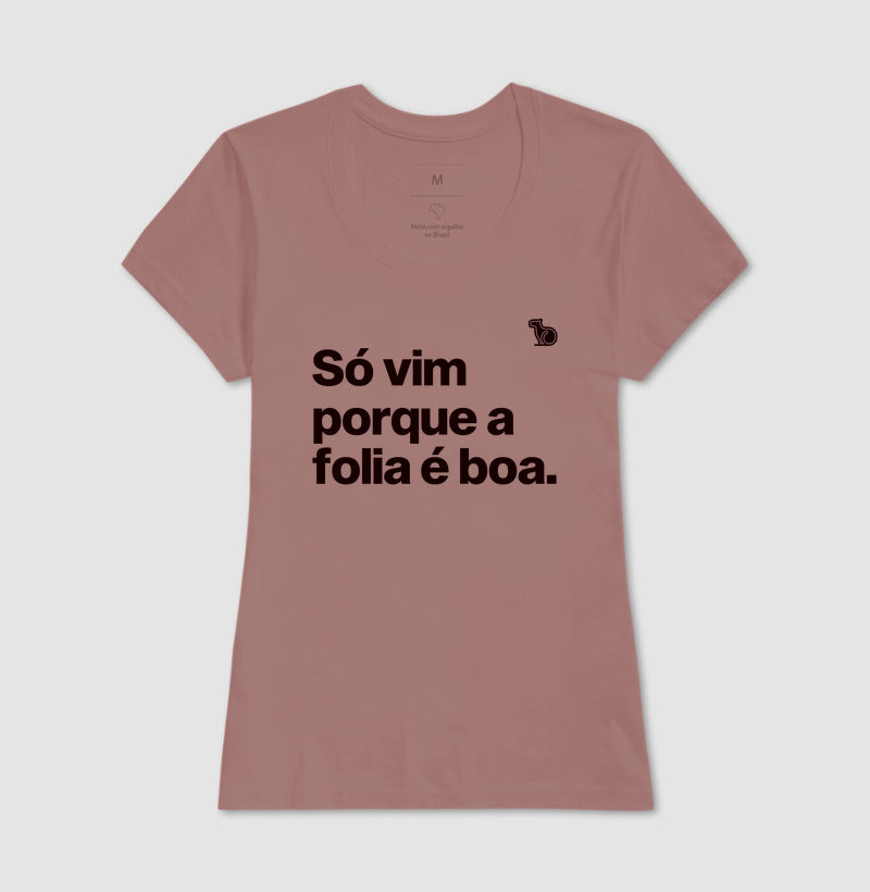 CAMISETA CARNAVAL SÓ VIM PORQUE A FOLIA É BOA